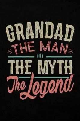 Grandad the Man the Myth the Legend: Personal Notebook Journal or Diary to Write In. Grandad Fathers Day Gifts or Birthday Present for your Grandfather