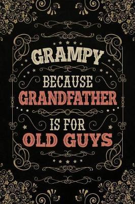Grampy because Grandfather is for Old Guys: Personal Notebook Journal or Diary to Write In. Fathers Day Gifts for Grampy or Birthday Present for your Grandfather