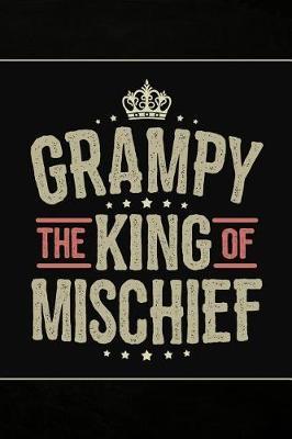 Grampy the King of Mischief: Personal Notebook Journal or Diary to Write In. Fathers Day Gifts for Grampy or Birthday Present for your Grandfather