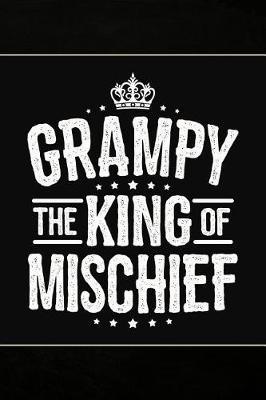 Grampy the King of Mischief: Cute Notebook Journal or Personal Diary to Write In. Fathers Day Gifts for Grampy or Birthday Present for your Grandfather