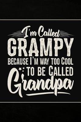 I'm called Grampy because I'm way too Cool to be called Grandpa: Personal Notebook Journal or Diary to Write In. Fathers Day Gifts for Grampy or Birthday Present for your Grandfather