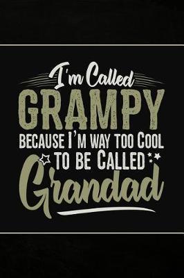 I'm called Grampy because I'm way too Cool to be called Grandad: Cute Notebook Journal or Diary to Write In. Fathers Day Gifts for Grampy or Birthday Present for your Grandfather
