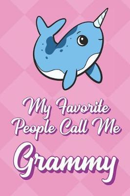 My Favorite People Call Me Grammy: Blue Narwhal Funny Cute Mother's Day Journal Notebook From Sons Daughters Girls and Boys of All Ages. Great Gift or Mom Mother Parents New Parents Moms To Be and Anyone In Between
