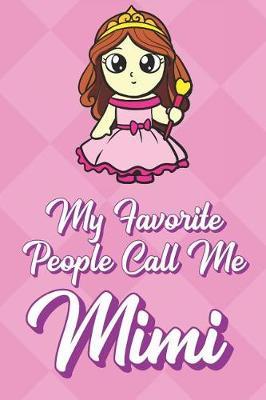 My Favorite People Call Me Mimi: Castle Princess Funny Cute Mother's Day Journal Notebook From Sons Daughters Girls and Boys of All Ages. Great Gift or Mom Mother Parents New Parents Moms To Be and Anyone In Between