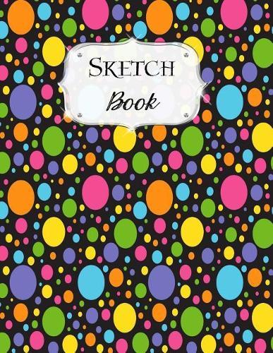 Sketch Book: Rainbow Sketchbook Scetchpad for Drawing or Doodling Notebook Pad for Creative Artists #5 Black Polka Dot Circles