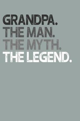 Grandpa: Memory Journal & Notebook, The Man Myth Legend, Writing Book For Me And My Dear Family Memories