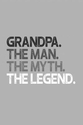Grandpa: Memory Journal & Notebook, The Man Myth Legend, Writing Book For Me And My Dear Family Memories