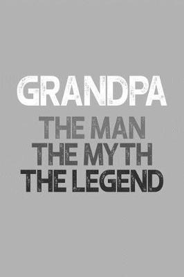 Grandpa: Memory Journal & Notebook, The Man Myth Legend, Writing Book For Me And My Dear Family Memories