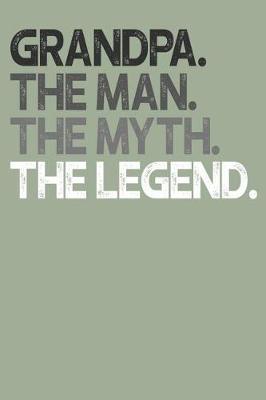 Grandpa: Memory Journal & Notebook, The Man Myth Legend, Writing Book For Me And My Dear Family Memories