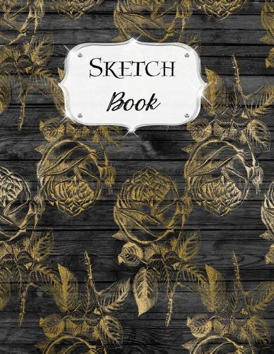 Sketch Book: Rustic Sketchbook Scetchpad for Drawing or Doodling Notebook Pad for Creative Artists #1 Black Wood Gold Floral Flowers