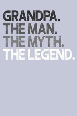 Grandpa: Memory Journal & Notebook, The Man Myth Legend, Writing Book For Me And My Dear Family Memories