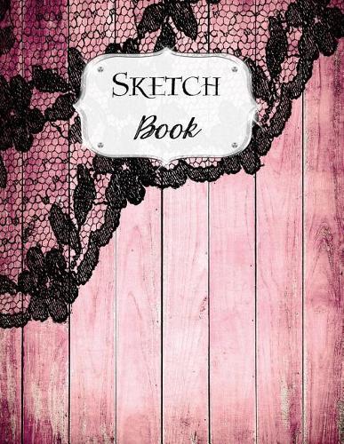 Sketch Book: Rustic Sketchbook Scetchpad for Drawing or Doodling Notebook Pad for Creative Artists #3 Pink Wood Black Lace