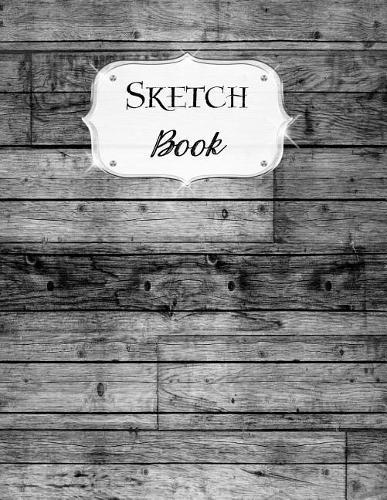 Sketch Book: Rustic Sketchbook Scetchpad for Drawing or Doodling Notebook Pad for Creative Artists #7 Gray Wood