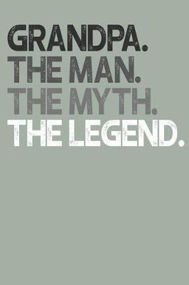 Grandpa: Memory Journal & Notebook, The Man Myth Legend, Writing Book For Me And My Dear Family Memories