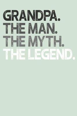 Grandpa: Memory Journal & Notebook, The Man Myth Legend, Writing Book For Me And My Dear Family Memories