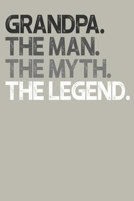 Grandpa: Memory Journal & Notebook, The Man Myth Legend, Writing Book For Me And My Dear Family Memories