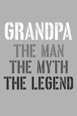Grandpa: Memory Journal & Notebook, The Man Myth Legend, Writing Book For Me And My Dear Family Memories