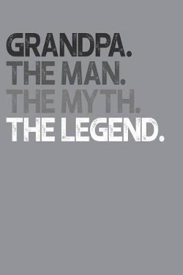 Grandpa: Memory Journal & Notebook, The Man Myth Legend, Writing Book For Me And My Dear Family Memories