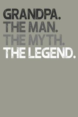 Grandpa: Memory Journal & Notebook, The Man Myth Legend, Writing Book For Me And My Dear Family Memories