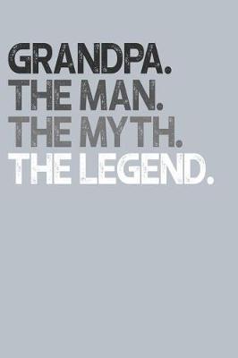 Grandpa: Memory Journal & Notebook, The Man Myth Legend, Writing Book For Me And My Dear Family Memories
