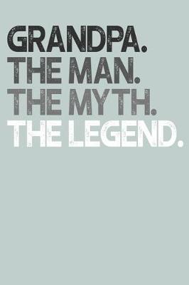 Grandpa: Memory Journal & Notebook, The Man Myth Legend, Writing Book For Me And My Dear Family Memories