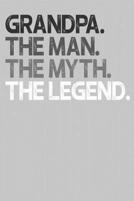 Grandpa: Memory Journal & Notebook, The Man Myth Legend, Writing Book For Me And My Dear Family Memories