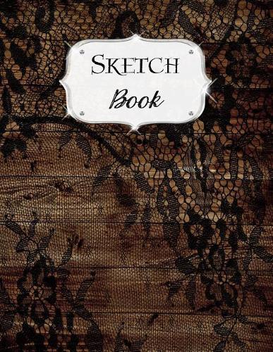 Sketch Book: Rustic Sketchbook Scetchpad for Drawing or Doodling Notebook Pad for Creative Artists #2 Wood Black Lace