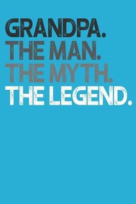 Grandpa: Memory Journal & Notebook, The Man Myth Legend, Writing Book For Me And My Dear Family Memories