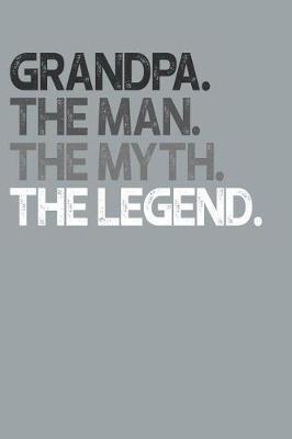 Grandpa: Memory Journal & Notebook, The Man Myth Legend, Writing Book For Me And My Dear Family Memories