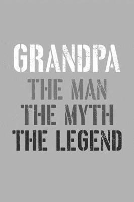 Grandpa: Memory Journal & Notebook, The Man Myth Legend, Writing Book For Me And My Dear Family Memories