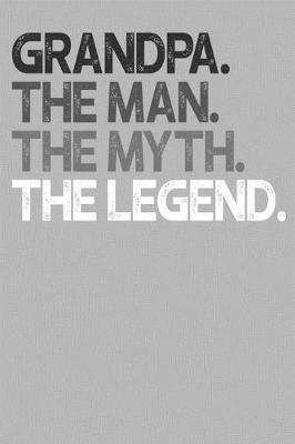 Grandpa: Memory Journal & Notebook, The Man Myth Legend, Writing Book For Me And My Dear Family Memories