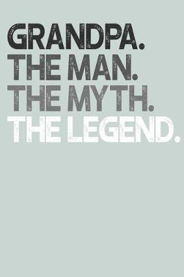 Grandpa: Memory Journal & Notebook, The Man Myth Legend, Writing Book For Me And My Dear Family Memories