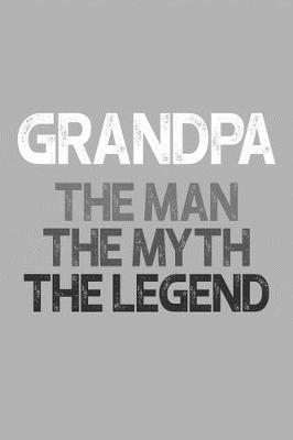 Grandpa: Memory Journal & Notebook, The Man Myth Legend, Writing Book For Me And My Dear Family Memories