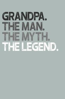 Grandpa: Memory Journal & Notebook, The Man Myth Legend, Writing Book For Me And My Dear Family Memories
