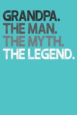 Grandpa: Memory Journal & Notebook, The Man Myth Legend, Writing Book For Me And My Dear Family Memories