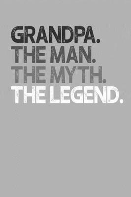 Grandpa: Memory Journal & Notebook, The Man Myth Legend, Writing Book For Me And My Dear Family Memories