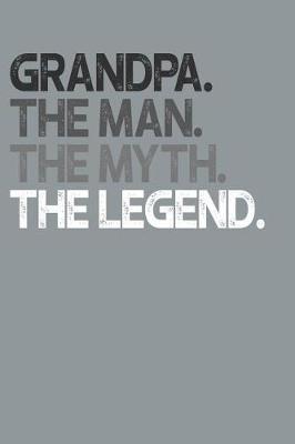 Grandpa: Memory Journal & Notebook, The Man Myth Legend, Writing Book For Me And My Dear Family Memories