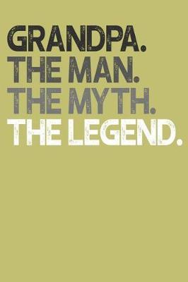 Grandpa: Memory Journal & Notebook, The Man Myth Legend, Writing Book For Me And My Dear Family Memories