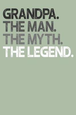 Grandpa: Memory Journal & Notebook, The Man Myth Legend, Writing Book For Me And My Dear Family Memories