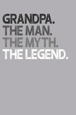 Grandpa: Memory Journal & Notebook, The Man Myth Legend, Writing Book For Me And My Dear Family Memories