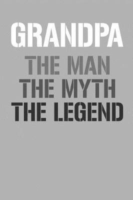 Grandpa: Memory Journal & Notebook, The Man Myth Legend, Writing Book For Me And My Dear Family Memories