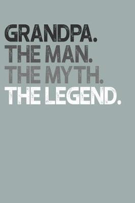 Grandpa: Memory Journal & Notebook, The Man Myth Legend, Writing Book For Me And My Dear Family Memories