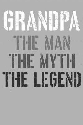 Grandpa: Memory Journal & Notebook, The Man Myth Legend, Writing Book For Me And My Dear Family Memories