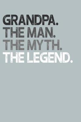 Grandpa: Memory Journal & Notebook, The Man Myth Legend, Writing Book For Me And My Dear Family Memories