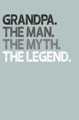Grandpa: Memory Journal & Notebook, The Man Myth Legend, Writing Book For Me And My Dear Family Memories