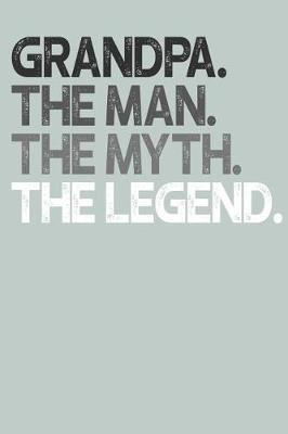 Grandpa: Memory Journal & Notebook, The Man Myth Legend, Writing Book For Me And My Dear Family Memories