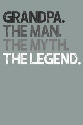 Grandpa: Memory Journal & Notebook, The Man Myth Legend, Writing Book For Me And My Dear Family Memories