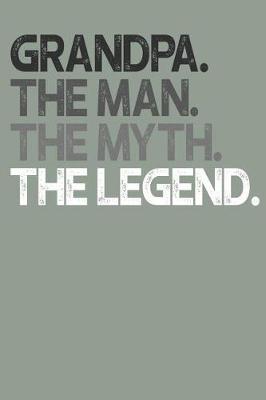 Grandpa: Memory Journal & Notebook, The Man Myth Legend, Writing Book For Me And My Dear Family Memories