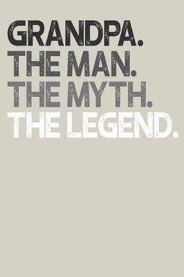 Grandpa: Memory Journal & Notebook, The Man Myth Legend, Writing Book For Me And My Dear Family Memories