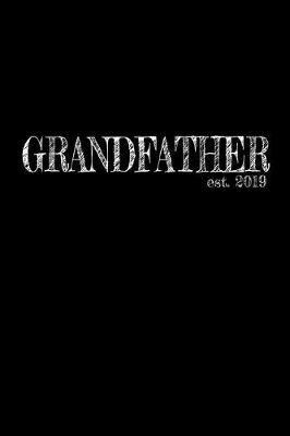 Grandfather est. 2019: 6x9 Dotgrid Lined Journal Graduation Gift for College or University Graduate 120 Pages for college, high school or students